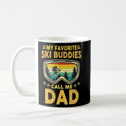 Skiing _ My Favorite Ski Buddies Call Me Dad  Coffee Mug