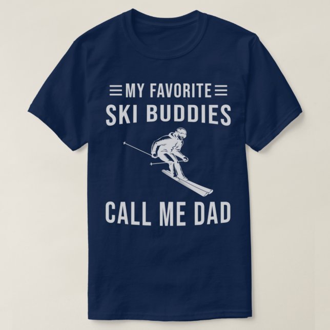 Skiing My Favorite Ski Buddies Call Me Dad Ski T-Shirt (Design Front)