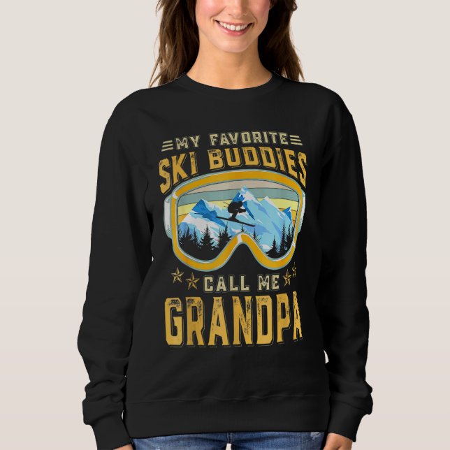 Skiing - My Favorite Ski Buddies Call Me Grandpa 1 Sweatshirt (Front)