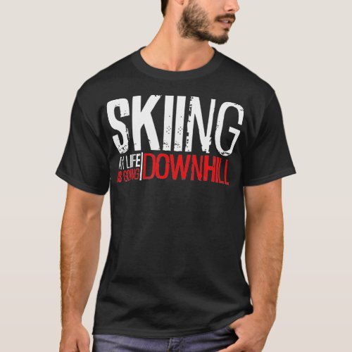 Skiing My Life Is Going Downhill Snow Mountain Sk T_Shirt