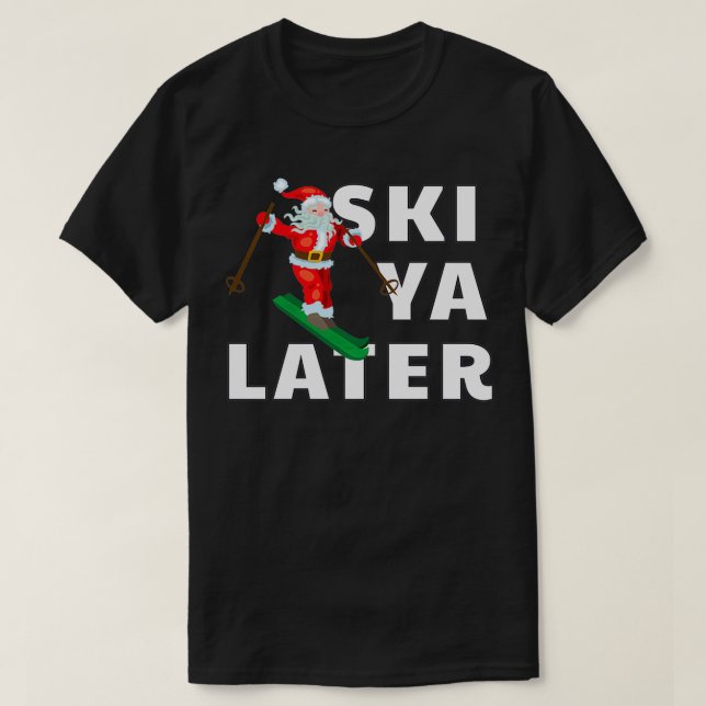 Skiing Santa Claus Ski Ya Later Christmas  T-Shirt (Design Front)
