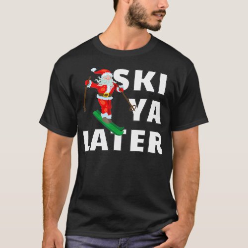 Skiing Santa Claus Ski Ya Later Christmas  T_Shirt