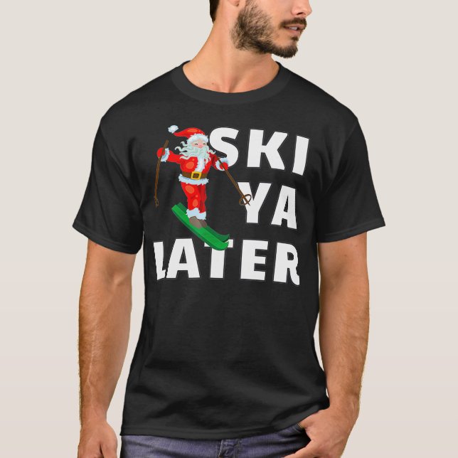 Skiing Santa Claus Ski Ya Later Christmas  T-Shirt (Front)
