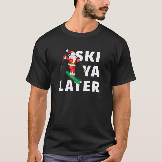 Skiing Santa Claus Ski Ya Later Christmas T-Shirt (Front)