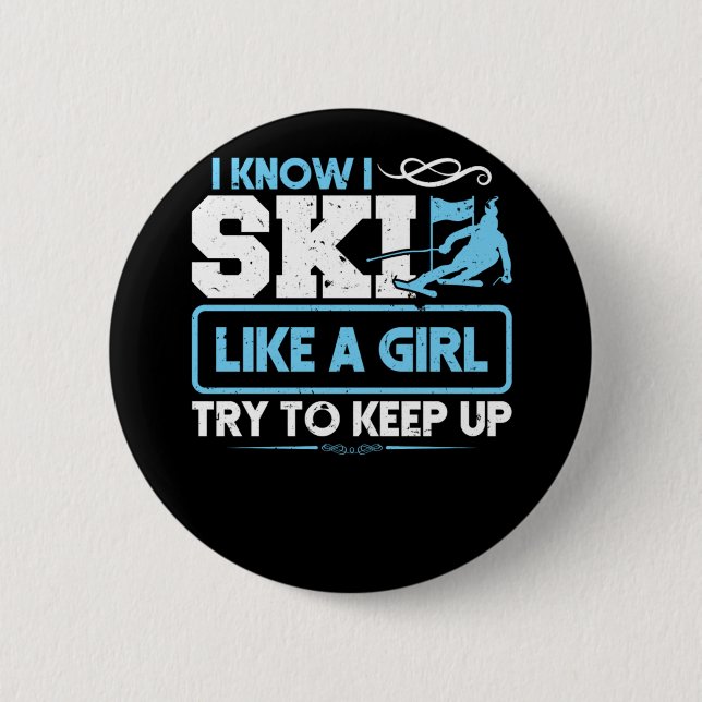 Skiing Ski I Know I Ski Like A Girl Try To Keep Up Button (Front)