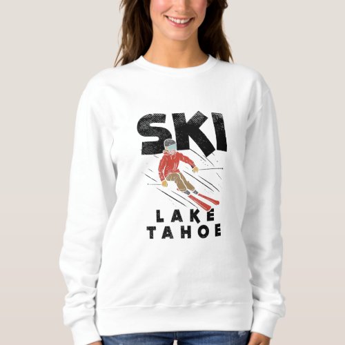 Skiing _ Ski Lake Tahoe Sweatshirt