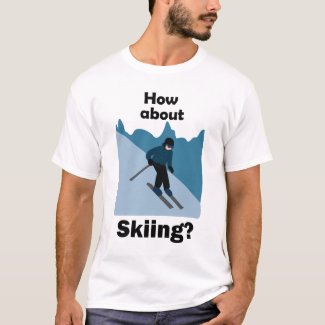 Skiing Skier How About Skiing Ski T-Shirt
