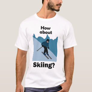 Skiing Skier How About Skiing Ski T-Shirt