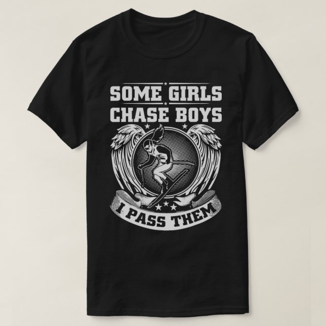 Skiing Some Girls Chase Boys I Pass Them Ski Girl  T-Shirt (Design Front)