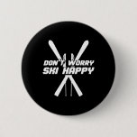 Skiing Winter Sports - Skier Don&#39;t Worry Ski Happy Button