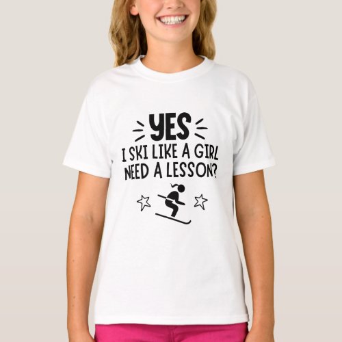 Skiing Yes I ski like a girl Need a lesson T_Shirt