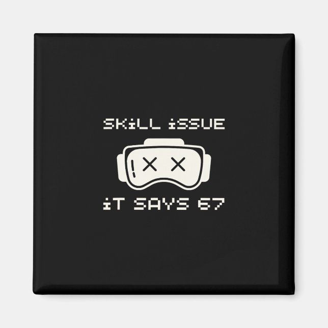 Skill Issue It Says 67 67 Number 67 Six Seven Meme Magnet (Front)