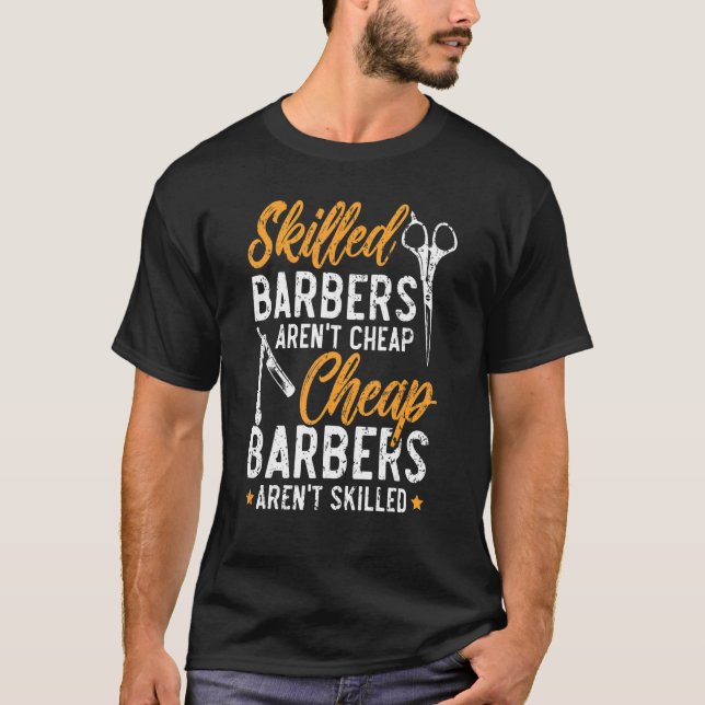Skilled Barbers Aren't Cheap Cheap Barbers Arent'  T-Shirt (Front)