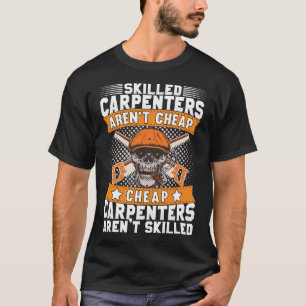 Skilled Carpenters Aren't Cheap Woodworker Saying T-Shirt