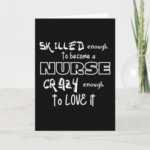 Skilled enough to be a NURSE crazy enough to love Card