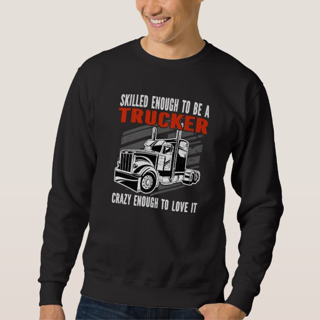 Skilled enough to be a Trucker Crazy enough Mens T Sweatshirt (Front)
