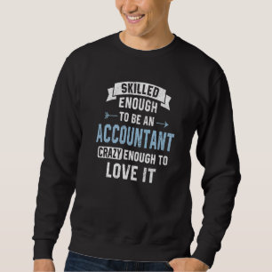 Skilled Enough To Be An Accountant Accounting Cpa  Sweatshirt