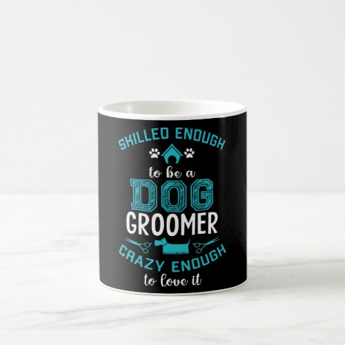 SKILLED ENOUGH To BE DOG GROOMER Coffee Mug