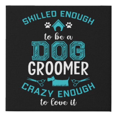 SKILLED ENOUGH To BE DOG GROOMER Faux Canvas Print