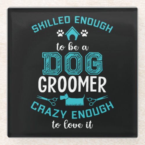SKILLED ENOUGH To BE DOG GROOMER Glass Coaster