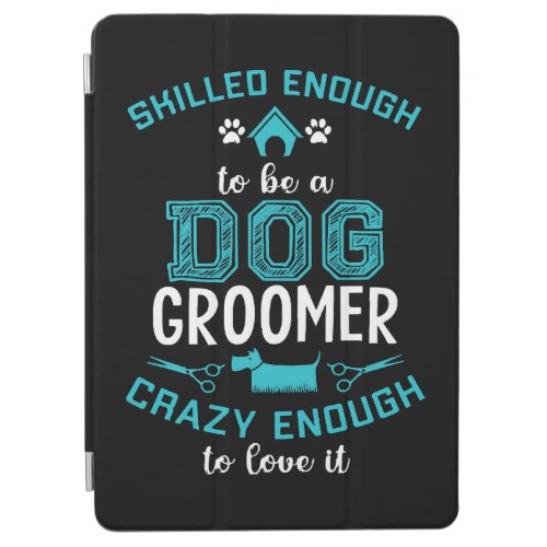 SKILLED ENOUGH To BE DOG GROOMER iPad Air Cover