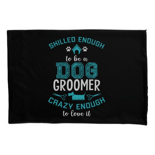 SKILLED ENOUGH To BE DOG GROOMER Pillow Case