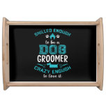 SKILLED ENOUGH To BE DOG GROOMER Serving Tray