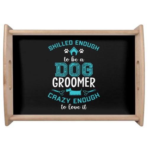 SKILLED ENOUGH To BE DOG GROOMER Serving Tray