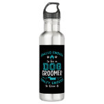 SKILLED ENOUGH To BE DOG GROOMER Stainless Steel Water Bottle