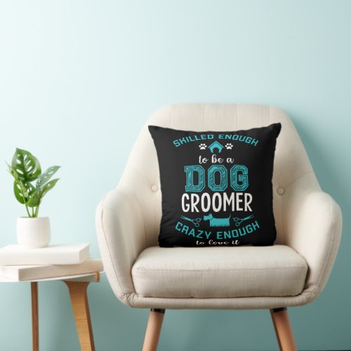 SKILLED ENOUGH To BE DOG GROOMER Throw Pillow