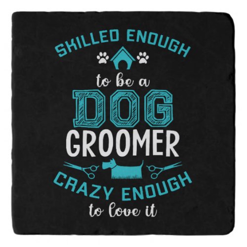 SKILLED ENOUGH To BE DOG GROOMER Trivet