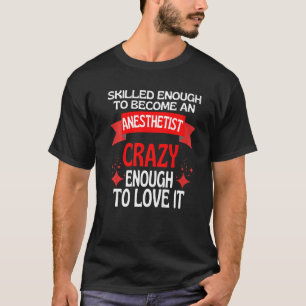 Skilled Enough To Become A Anesthetist T-Shirt