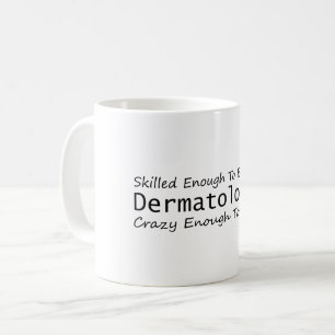 Skilled Enough To Become a Dermatologist Crazy Coffee Mug