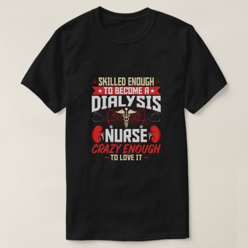 Skilled Enough to Become a Dialysis Nurse _ Funny T_Shirt