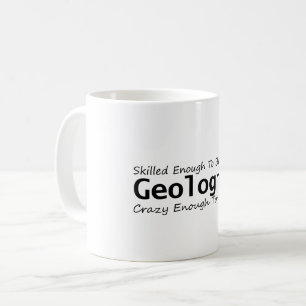 Skilled Enough To Become a Geologist Crazy Enough Coffee Mug