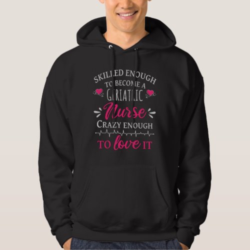 Skilled enough to become a geriatric nurse hoodie