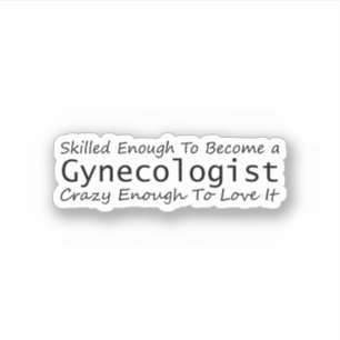 Skilled Enough To Become a Gynecologist Crazy Sticker