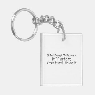 Skilled Enough To Become a Millwright Crazy Enough Keychain
