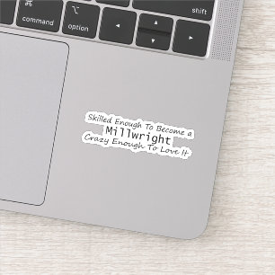 Skilled Enough To Become a Millwright Crazy Enough Sticker