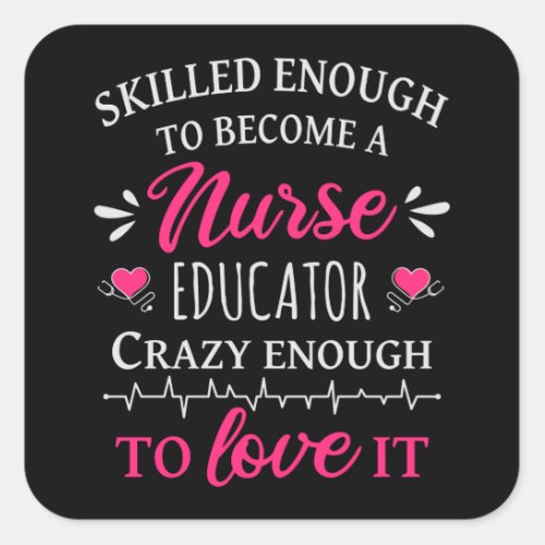 Skilled enough to become a Nurse Educator Square Sticker