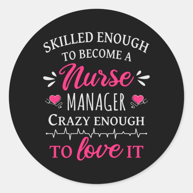 Skilled enough to become a Nurse Manager Classic Round Sticker (Front)
