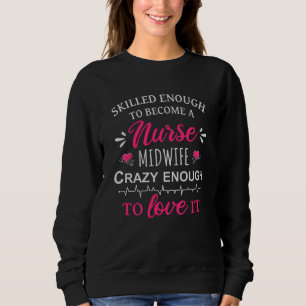 Skilled enough to become a Nurse Midwife Sweatshirt