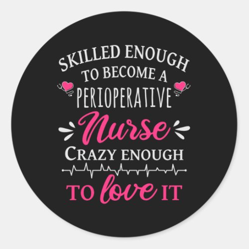 Skilled enough to become a Perioperative Nurse Classic Round Sticker