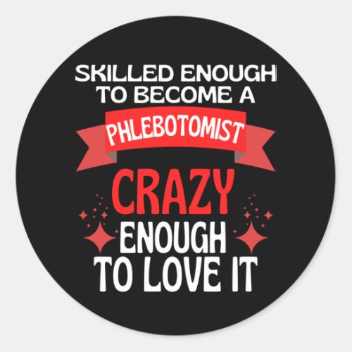 Skilled Enough To Become A Phlebotomist Classic Round Sticker