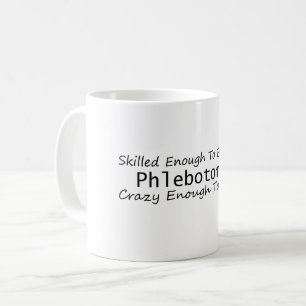 Skilled Enough To Become a Phlebotomist Crazy Coffee Mug