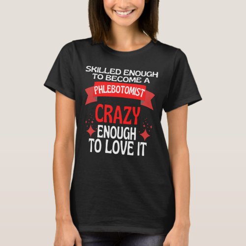 Skilled Enough To Become A Phlebotomist T_Shirt