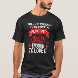 Skilled Enough To Become A Phlebotomist T-Shirt