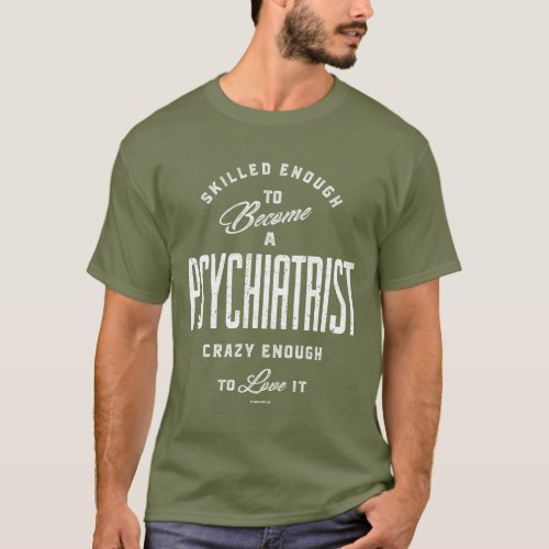 Skilled Enough To Become a Psychiatrist T_Shirt