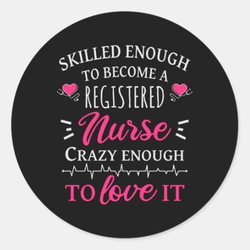Skilled enough to become a registered nurse classic round sticker