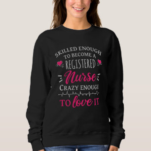 Skilled enough to become a registered nurse sweatshirt
